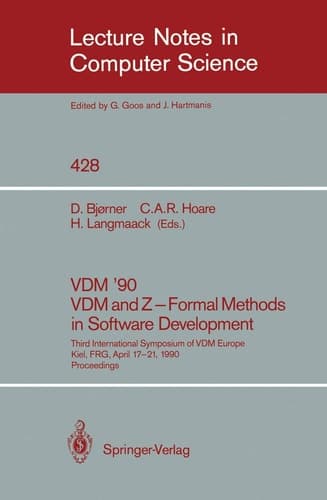 VDM '90. VDM and Z - Formal Methods in Software Development: Third International Symposium of VDM Europe, Kiel, FRG, April 17-21, 1990, Proceedings (Lecture Notes in Computer Science, 428)
