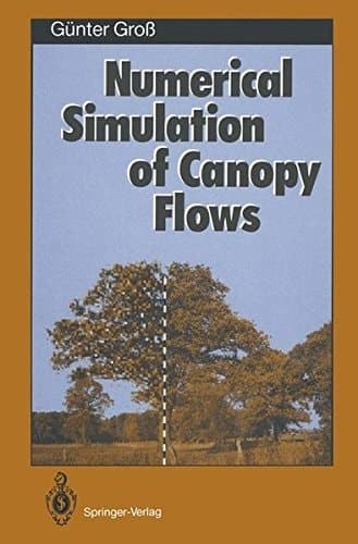 Numerical Simulation of Canopy Flows (Springer Series in Physical Environment)