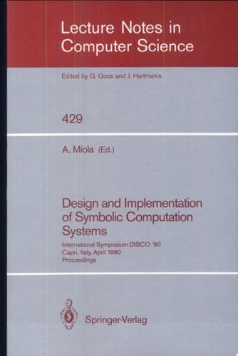 Design and Implementation of Symbolic Computation Systems International Symposium DISCO '90, Capri, Italy, April 10-12, 1990. Proceedings