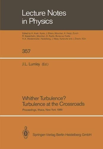 Whither Turbulence? Turbulence at the Crossroads: Proceedings of a Workshop Held at Cornell University, Ithaca, NY, March 22–24, 1989 (Lecture Notes in Physics)