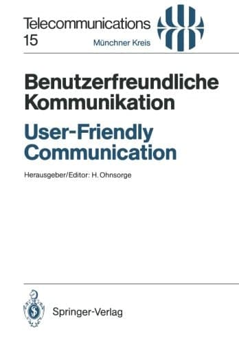 Benutzerfreundliche Kommunikation / User-Friendly Communication Vorträge des am 12./13. März 1990 in München abgehaltenen Kongresses / Proceedings of the Congress Held in Munich, March 12/13, 1990