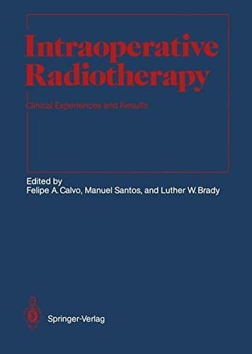 Intraoperative Radiotherapy: Clinical Experiences and Results (Medical Radiology)