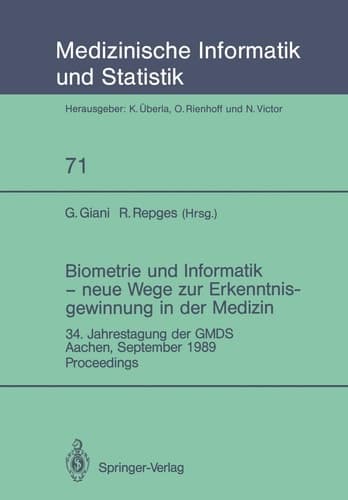 Biometrie und Informatik — neue Wege zur Erkenntnisgewinnung in der Medizin 34. Jahrestagung der GMDS, Aachen, September 1989 Proceedings