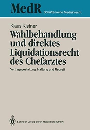 Wahlbehandlung und direktes Liquidationsrecht des Chefarztes Vertragsgestaltung, Haftung und Regreß