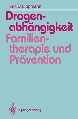 Drogenabhängigkeit: Familientherapie und Prävention Ein Vergleich familientherapeutischer Modelle bei der Behandlung drogenabhängiger Jugendlicher und Vorschläge für die Suchtprävention in der Familie