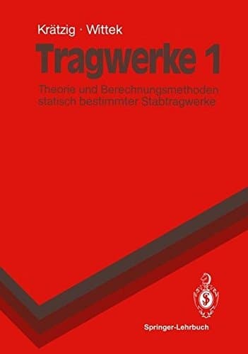 Tragwerke Theorie und Berechnungsmethoden statisch bestimmter Stabtragwerke / Wilfried B. Krätzig ; Udo Wittek. 1