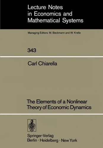 The Elements of a Nonlinear Theory of Economic Dynamics (Lecture Notes in Economics and Mathematical Systems, 343)