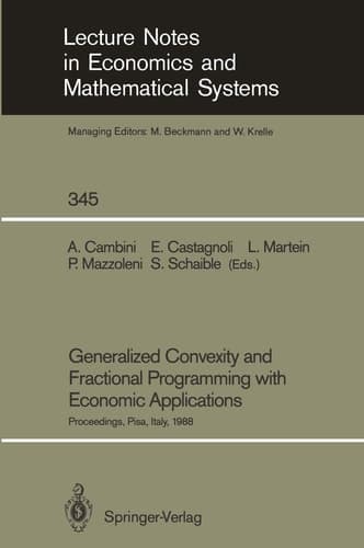 Generalized Convexity and Fractional Programming with Economic Applications: Proceedings of the International Workshop on “Generalized Concavity, ... in Economics and Mathematical Systems, 345)
