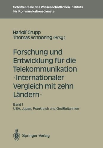 Forschung und Entwicklung für die Telekommunikation — Internationaler Vergleich mit zehn Ländern — Band I: USA, Japan, Frankreich und Großbritannien