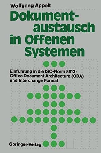 Dokumentaustausch in Offenen Systemen Einführung in die ISO-Norm 8613: Office Document Architecture (ODA) and Interchange Format