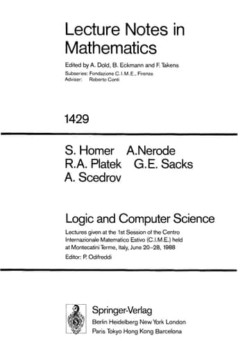 Logic and Computer Science: Lectures given at the 1st Session of the Centro Internazionale Matematico Estivo (C.I.M.E.) held at Montecatini Terme, ... 1988 (Lecture Notes in Mathematics, 1429)