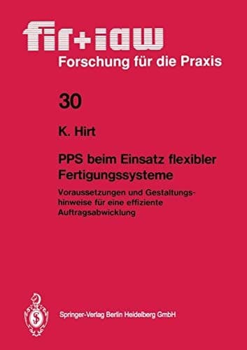 PPS beim Einsatz flexibler Fertigungssysteme Voraussetzungen und Gestaltungshinweise für eine effiziente Auftragsabwicklung