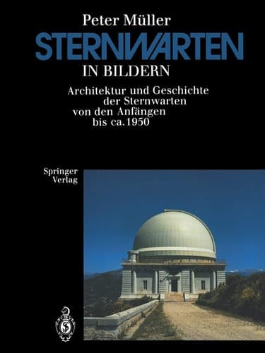 Sternwarten in Bildern: Architektur und Geschichte der Sternwarten von den Anfängen bis ca. 1950 (German Edition)