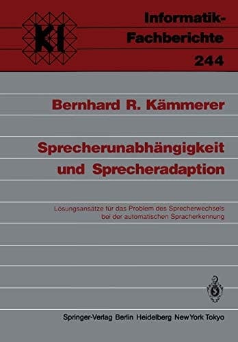 Sprecherunabhängigkeit und Sprecheradaption: Lösungsansätze für das Problem des Sprecherwechsels bei der automatischen Spracherkennung (Informatik-Fachberichte, 244) (German Edition)