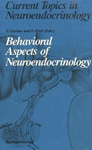 Behavioral Aspects of Neuroendocrinology (Current Topics in Neuroendocrinology)