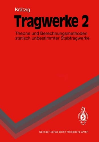 Tragwerke Theorie und Berechnungsmethoden statisch unbestimmter Stabtragwerke. 2