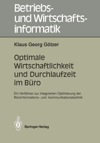 Optimale Wirtschaftlichkeit und Durchlaufzeit im Büro Ein Verfahren zur integrierten Optimierung der Büroinformations- und -kommunikationstechnik