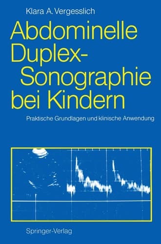 Abdominelle Duplex-Sonographie bei Kindern Praktische Grundlagen und klinische Anwendung