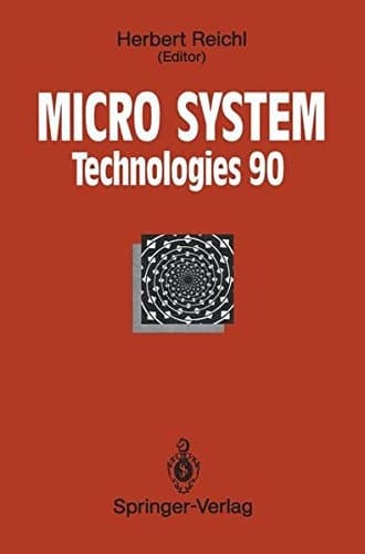 Micro System Technologies 90 1st International Conference on Micro Electro, Opto, Mechanic Systems and Components Berlin, 10–13 September 1990