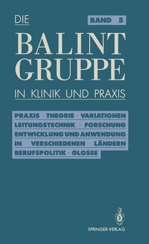 Die Balint-Gruppe in Klinik und Praxis Praxis • Theorie • Variationen • Leitungstechnik • Forschung Entwicklung und Anwendung in verschiedenen Ländern Berufspolitik • Kritische Glosse