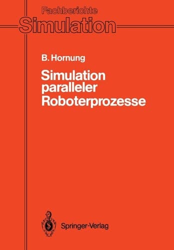 Simulation paralleler Roboterprozesse Ein System zur rechnergestützten Programmierung komplexer Roboterstationen
