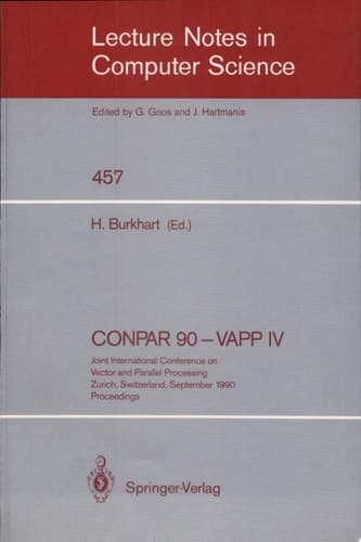 CONPAR 90 - VAPP IV Joint International Conference on Vector and Parallel Processing, Zurich, Switzerland, September 10-13, 1990. Proceedings