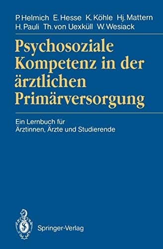 Psychosoziale Kompetenz in der ärztlichen Primärversorgung Ein Lernbuch für Ärztinnen, Ärzte und Studierende