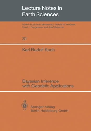 Bayesian Inference with Geodetic Applications (Lecture Notes in Earth Sciences, 31)