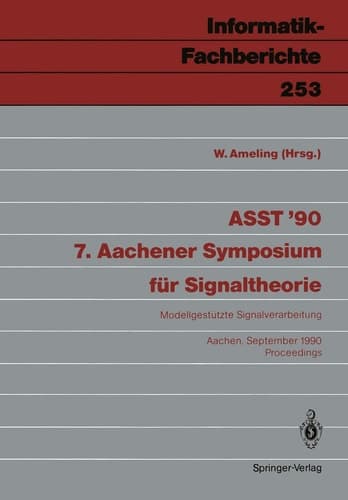 ASST ’90 7. Aachener Symposium für Signaltheorie: Modellgestützte Signalverarbeitung Aachen, 12.–14. September 1990 Proceedings (Informatik-Fachberichte, 253) (German Edition)