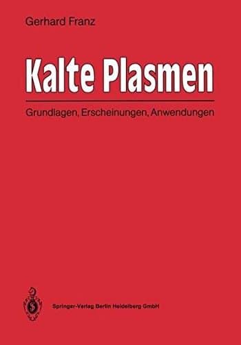 Kalte Plasmen Grundlagen, Erscheinungen, Anwendungen