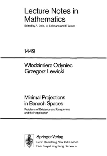 Minimal Projections in Banach Spaces: Problems of Existence and Uniqueness and their Application (Lecture Notes in Mathematics, 1449)