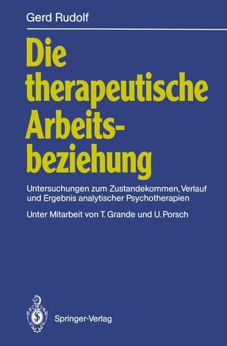 Die therapeutische Arbeitsbeziehung Untersuchungen zum Zustandekommen, Verlauf und Ergebnis analytischer Psychotherapien