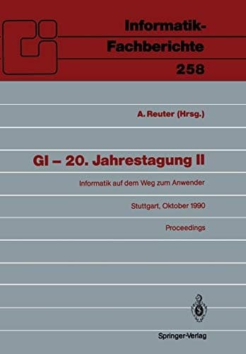 GI — 20. Jahrestagung II Informatik auf dem Weg zum Anwender Stuttgart, 8.–12. Oktober 1990 Proceedings