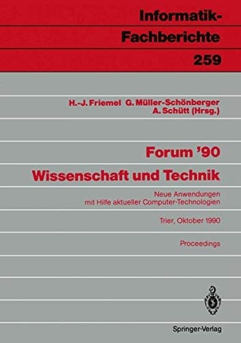 Forum ’90 Wissenschaft und Technik Neue Anwendungen mit Hilfe aktueller Computer-Technologien, Trier, 8./9. Oktober 1990 Proceedings