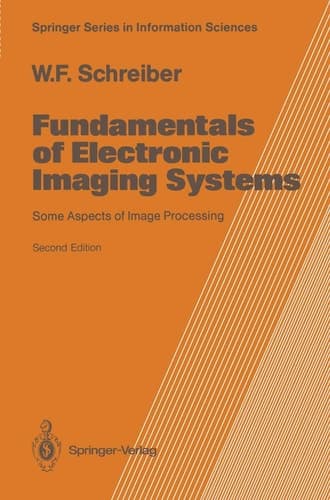 Fundamentals of electronic imaging systems: Some aspects of image processing (Springer series in information sciences)