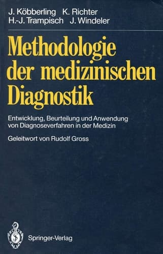 Methodologie der medizinischen Diagnostik Entwicklung, Beurteilung und Anwendung von Diagnoseverfahren in der Medizin