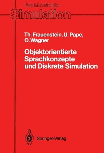 Objektorientierte Sprachkonzepte und Diskrete Simulation Klassifikation, Vergleich und Bewertung von Konzepten der Programmiersprachen Simula-67, Modula-2, Pascal, Smalltalk-80 und Beta aus objektorientierter Sicht vor dem Hintergrund des Anwendungsgebietes der diskreten Simulation