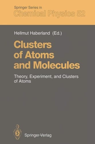 Clusters of Atoms and Molecules Theory, Experiment, and Clusters of Atoms