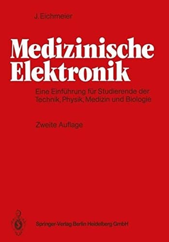 Medizinische Elektronik eine Einführung für Studierende der Ingenieurwissenschaften, Physik, Medizin und Biologie