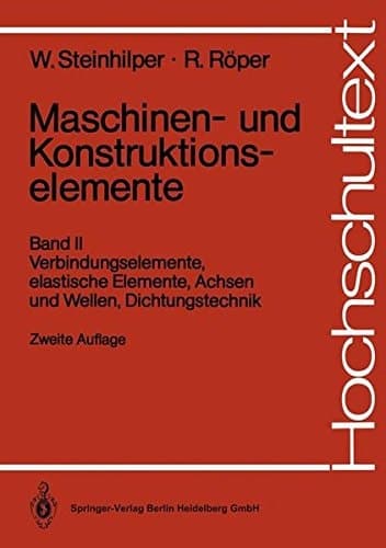 Maschinen- und Konstruktionselemente Verbindungselemente, elastische Elemente, Achsen und Wellen, Dichtungstechnik : mit 74 Tabellen. Bd. 2