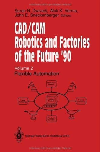 CAD/CAM Robotics and Factories of the Future '90: Volume 2: Flexible Automation
