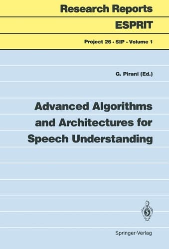 Advanced Algorithms and Architectures for Speech Understanding (Research Reports Esprit, 1)