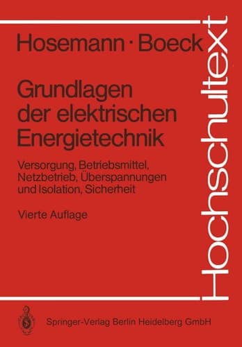 Grundlagen der elektrischen Energietechnik Versorgung, Betriebsmittel, Netzbetrieb, Überspannungen und Isolation, Sicherheit