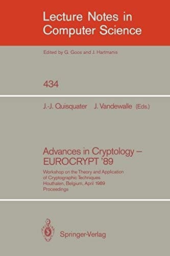Advances in Cryptology – EUROCRYPT '89 Workshop on the Theory and Application of Cryptographic Techniques, Houthalen, Belgium, April 10-13, 1989. Proceedings