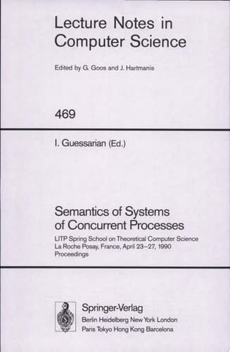 Semantics of Systems of Concurrent Processes Proceedings of the LITP Spring School on Theoretical Computer Science, La Roche Posay, France, April 23-27, 1990