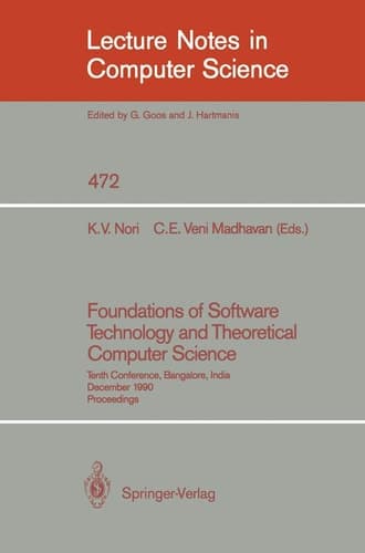 Foundations of Software Technology and Theoretical Computer Science: Tenth Conference, Bangalore, India, December 17-19, 1990, Proceedings (Lecture Notes in Computer Science, 472)