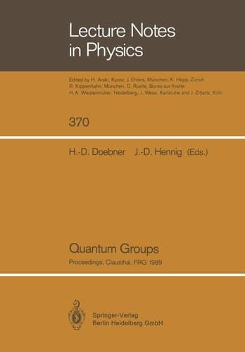 Quantum Groups: Proceedings of the 8th International Workshop on Mathematical Physics, Held at the Arnold Sommerfeld Institute, Clausthal, FRG, on 19–26 July 1989 (Lecture Notes in Physics)