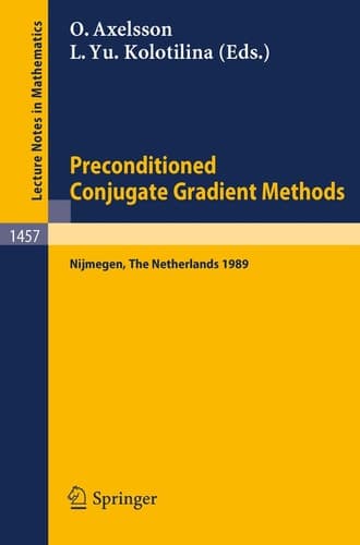 Preconditioned Conjugate Gradient Methods: Proceedings of a Conference held in Nijmegen, The Netherlands, June 19-21, 1989 (Lecture Notes in Mathematics, 1457)