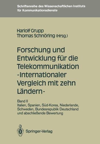 Forschung und Entwicklung für die Telekommunikation — Internationaler Vergleich mit zehn Ländern — Band II: Italien, Spanien, Süd-Korea, Niederlande, Schweden, Bundesrepublik Deutschland und abschließende Bewertung