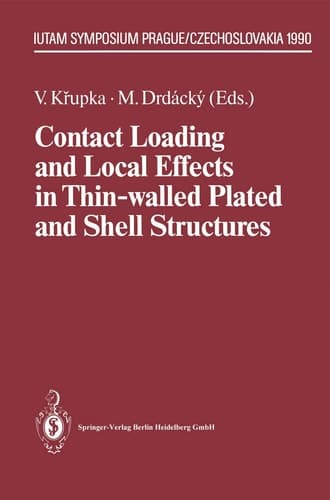 Contact Loading and Local Effects in Thin-walled Plated and Shell Structures IUTAM Symposium Prague/Czechoslovakia September 4–7, 1990